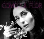 Francisca Valenzuela nos trae “Como la Flor”